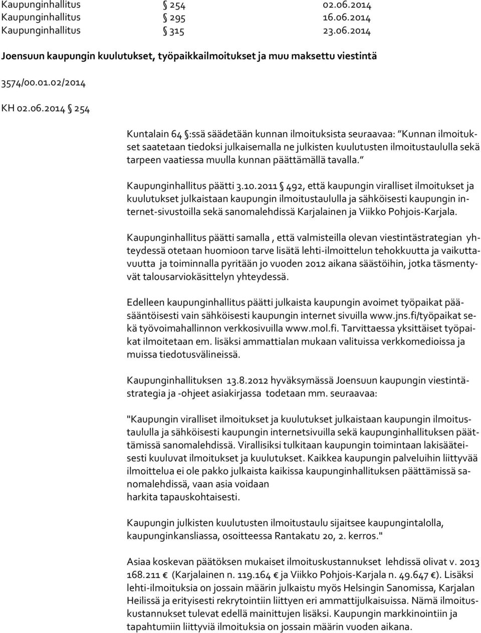 kunnan päättämällä tavalla. Kaupunginhallitus päätti 3.10.