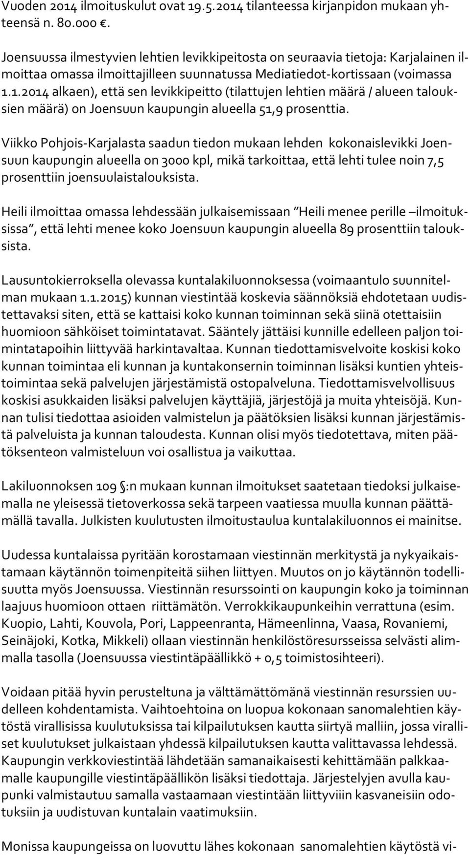 1.2014 alkaen), että sen levikkipeitto (tilattujen lehtien määrä / alueen ta louksien määrä) on Joensuun kaupungin alueella 51,9 prosenttia.