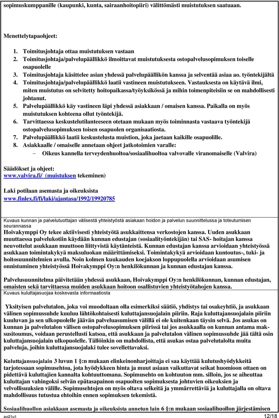 työntekijältä 4. Toimitusjohtaja/palvelupäällikkö laatii vastineen muistutukseen.