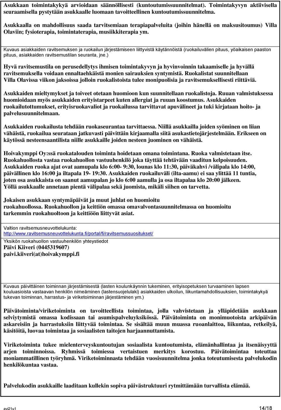 Kuvaus asiakkaiden ravitsemuksen ja ruokailun järjestämiseen liittyvistä käytännöistä (ruokailuvälien pituus, yöaikaisen paaston pituus, asiakkaiden ravitsemustilan seuranta, jne.