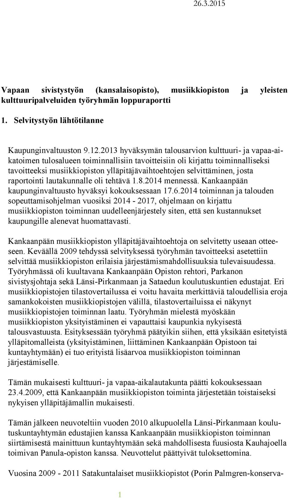 selvittäminen, josta raportointi lautakunnalle oli tehtävä 1.8.2014 men nes sä. Kankaanpään kaupunginvaltuusto hyväksyi ko kouk ses saan 17.6.