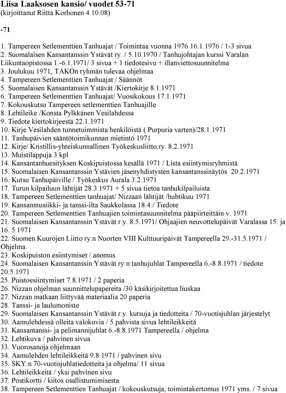 Joulukuu 1971, TAKOn ryhmän tulevaa ohjelmaa 4. Tampereen Setlementtien Tanhuajat / Säännöt 5. Suomalaisen Kansantanssin Ystävät /Kiertokirje 8.1.1971 6.