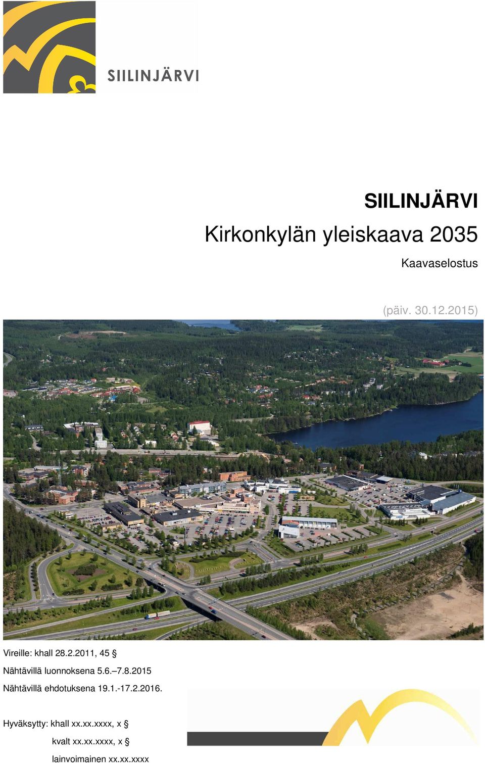 6. 7.8.2015 Nähtävillä ehdotuksena 19.1.-17.2.2016.