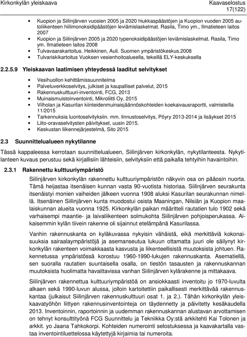 Suomen ympäristökeskus.2008 Tulvariskikartoitus Vuoksen vesienhoitoalueella, tekeillä ELY-keskuksella 2.2.5.