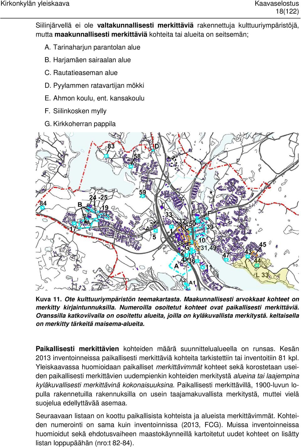 Ote kulttuuriympäristön teemakartasta. Maakunnallisesti arvokkaat kohteet on merkitty kirjaintunnuksilla. Numeroilla osoitetut kohteet ovat paikallisesti merkittäviä.