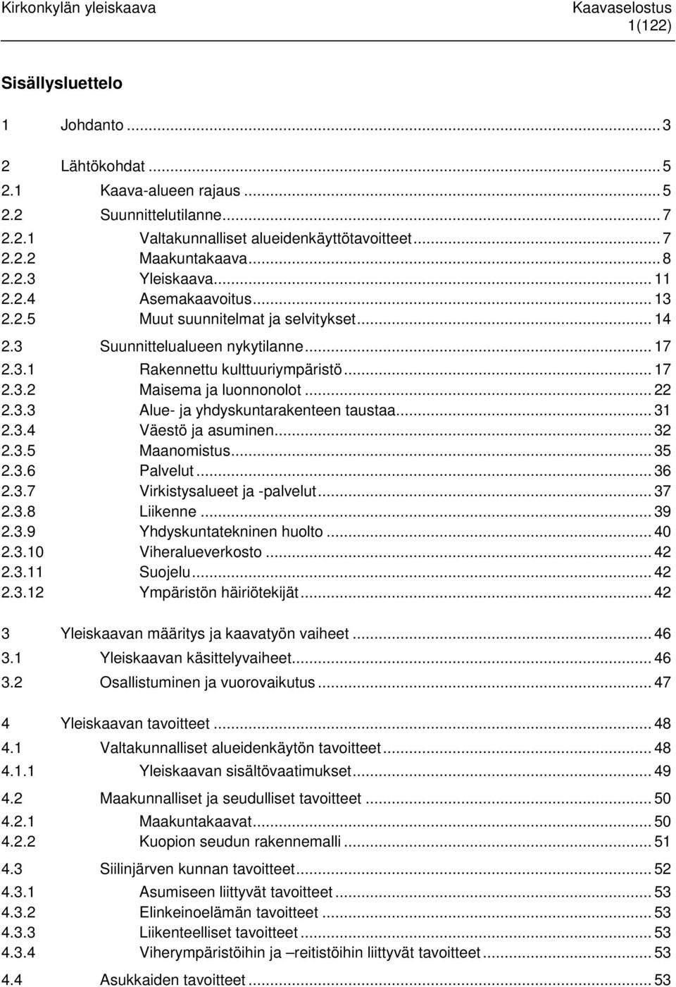 .. 31 2.3.4 Väestö ja asuminen... 32 2.3.5 Maanomistus... 35 2.3.6 Palvelut... 36 2.3.7 Virkistysalueet ja -palvelut... 37 2.3.8 Liikenne... 39 2.3.9 Yhdyskuntatekninen huolto... 40 2.3.10 Viheralueverkosto.