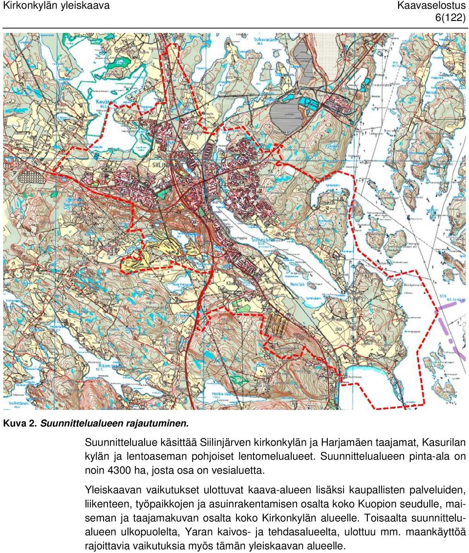 Suunnittelualueen pinta-ala on noin 4300 ha, josta osa on vesialuetta.