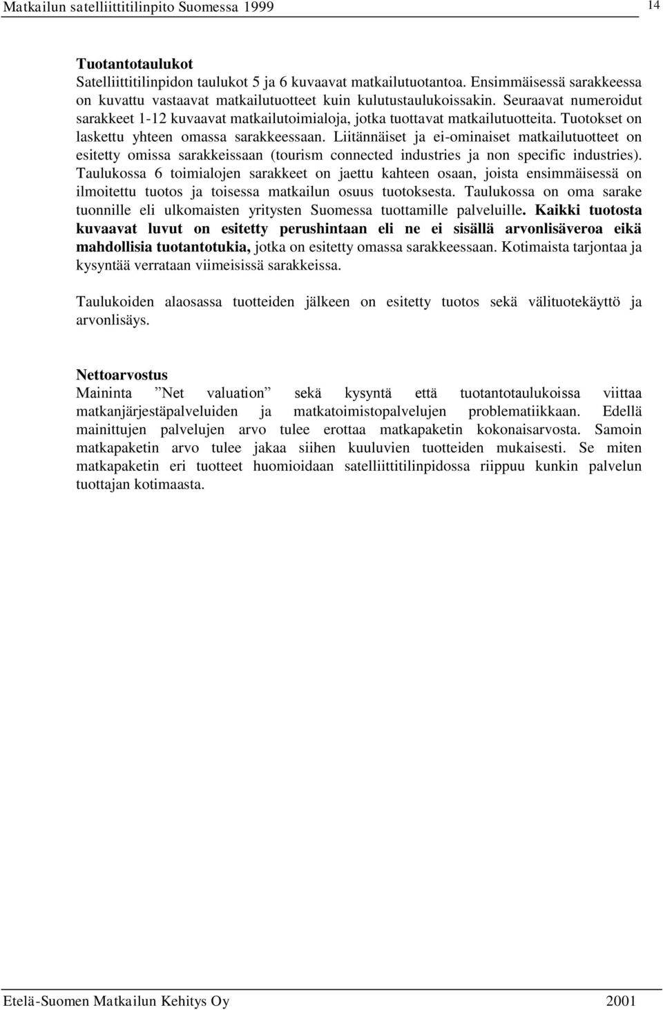 Liitännäiset ja ei-ominaiset matkailutuotteet on esitetty omissa sarakkeissaan (tourism connected industries ja non specific industries).