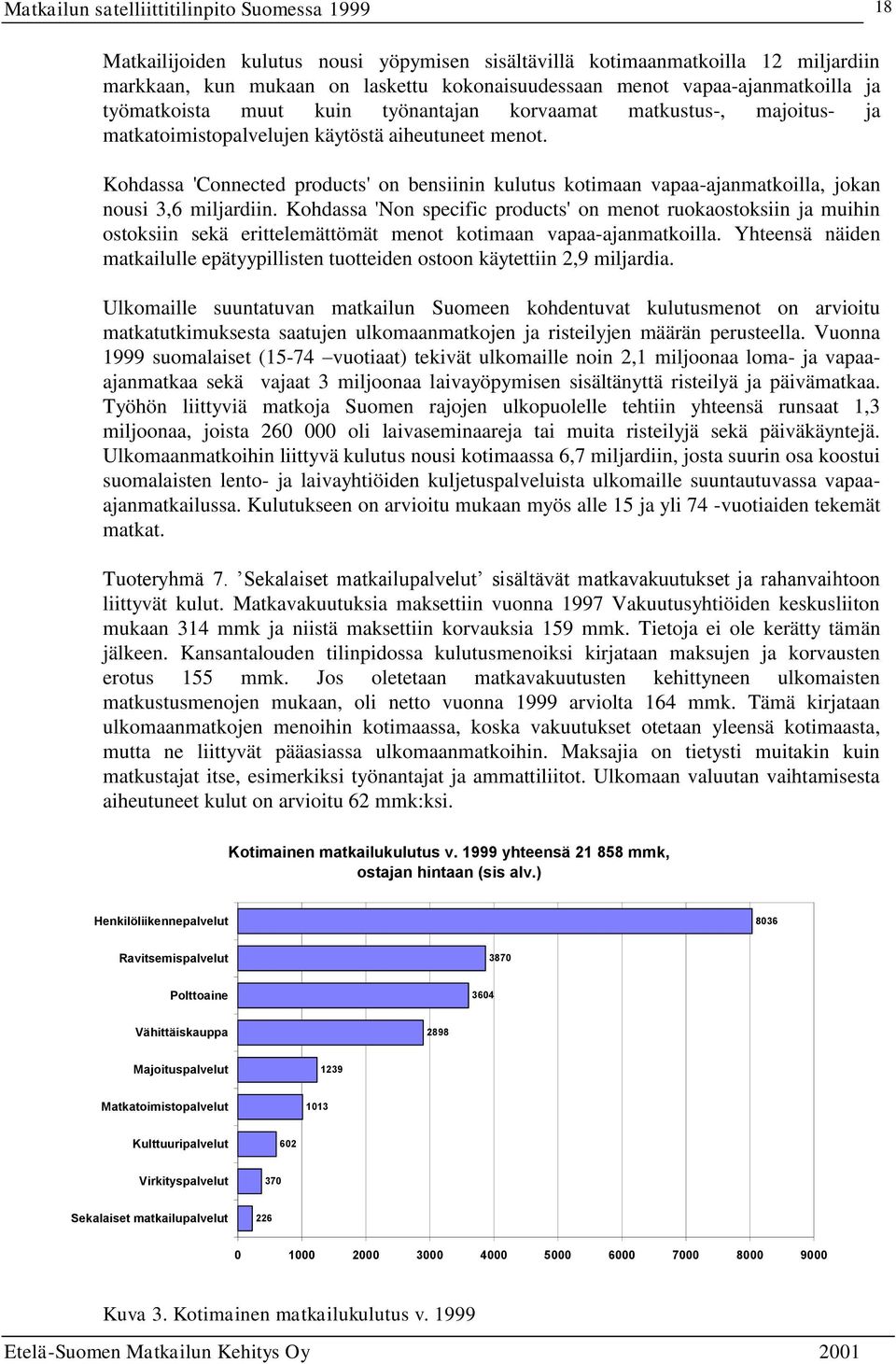 Kohdassa 'Connected products' on bensiinin kulutus kotimaan vapaa-ajanmatkoilla, jokan nousi 3,6 miljardiin.