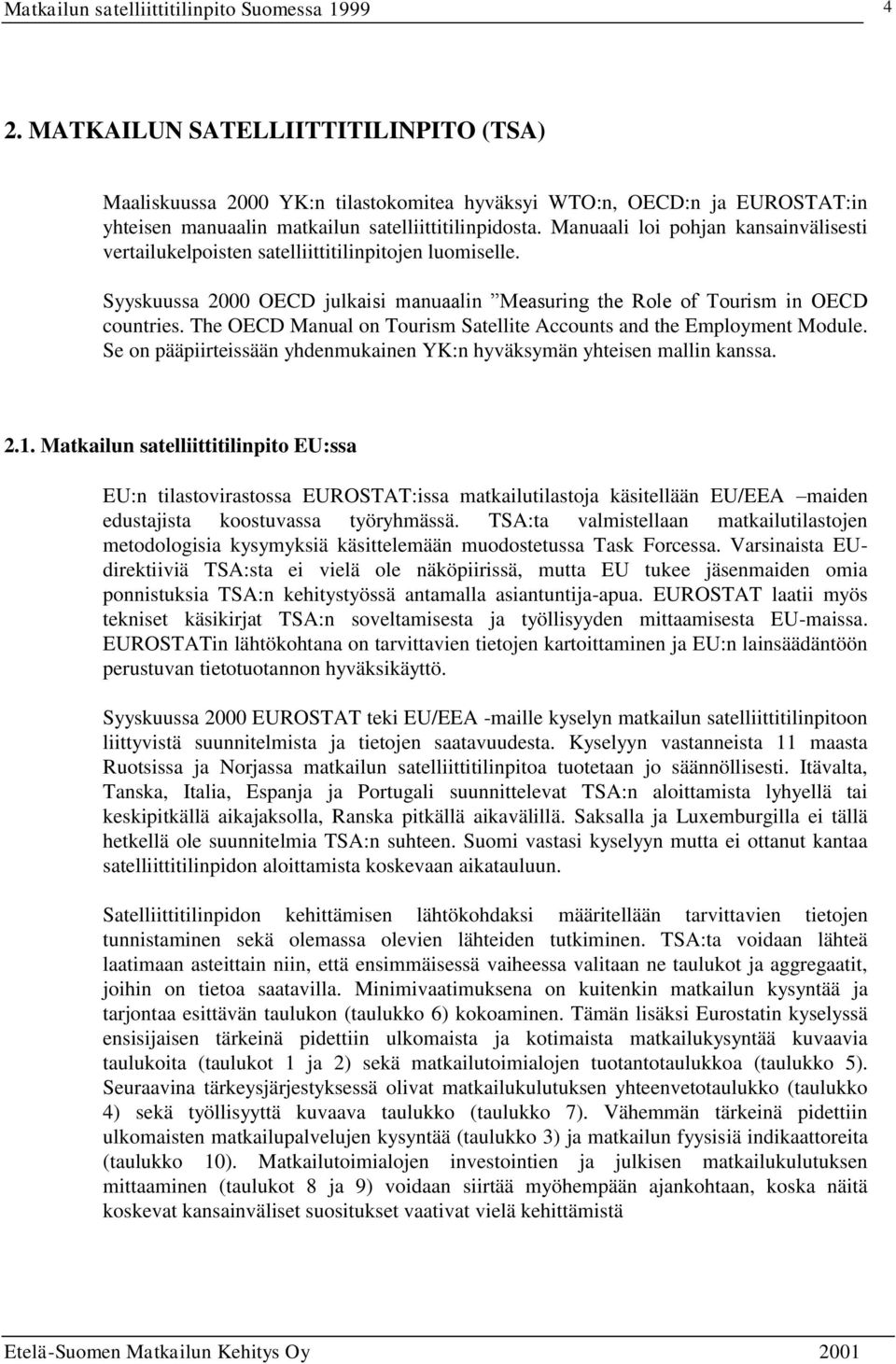 The OECD Manual on Tourism Satellite Accounts and the Employment Module. Se on pääpiirteissään yhdenmukainen YK:n hyväksymän yhteisen mallin kanssa. 2.1.