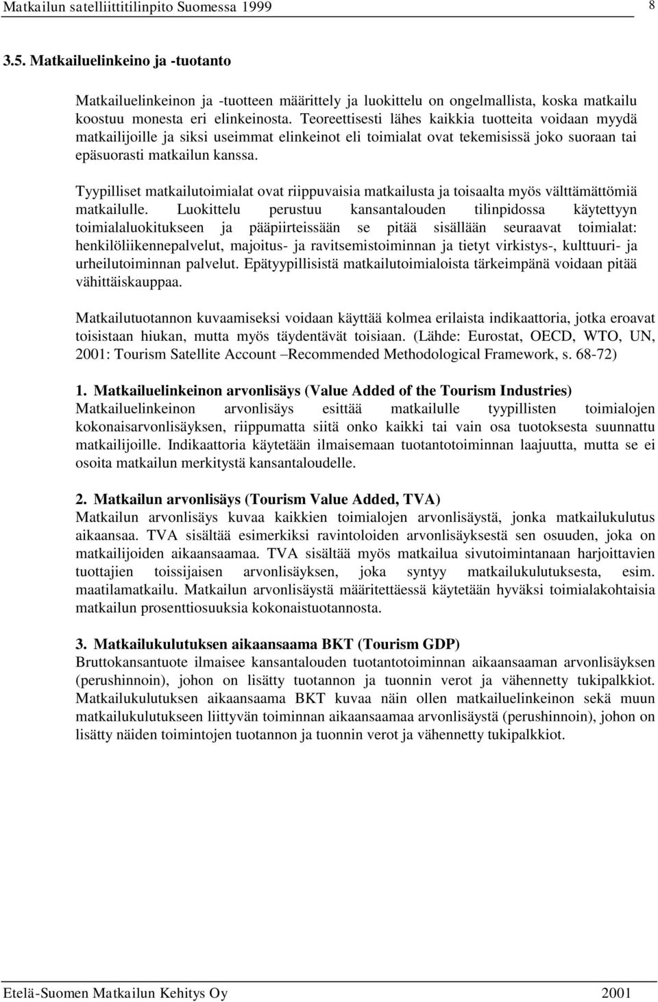 Tyypilliset matkailutoimialat ovat riippuvaisia matkailusta ja toisaalta myös välttämättömiä matkailulle.
