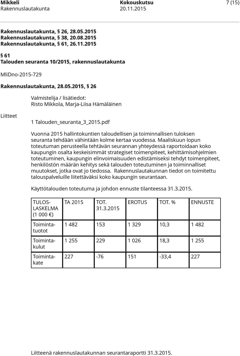 2015, 26 Valmistelija / lisätiedot: Risto Mikkola, Marja-Liisa Hämäläinen Liitteet 1 Talouden_seuranta_3_2015.