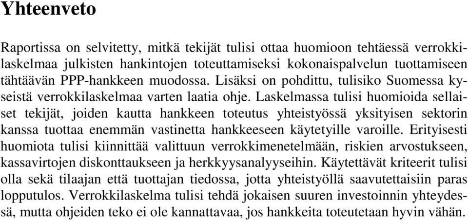 Laskelmassa tulisi huomioida sellaiset tekijät, joiden kautta hankkeen toteutus yhteistyössä yksityisen sektorin kanssa tuottaa enemmän vastinetta hankkeeseen käytetyille varoille.