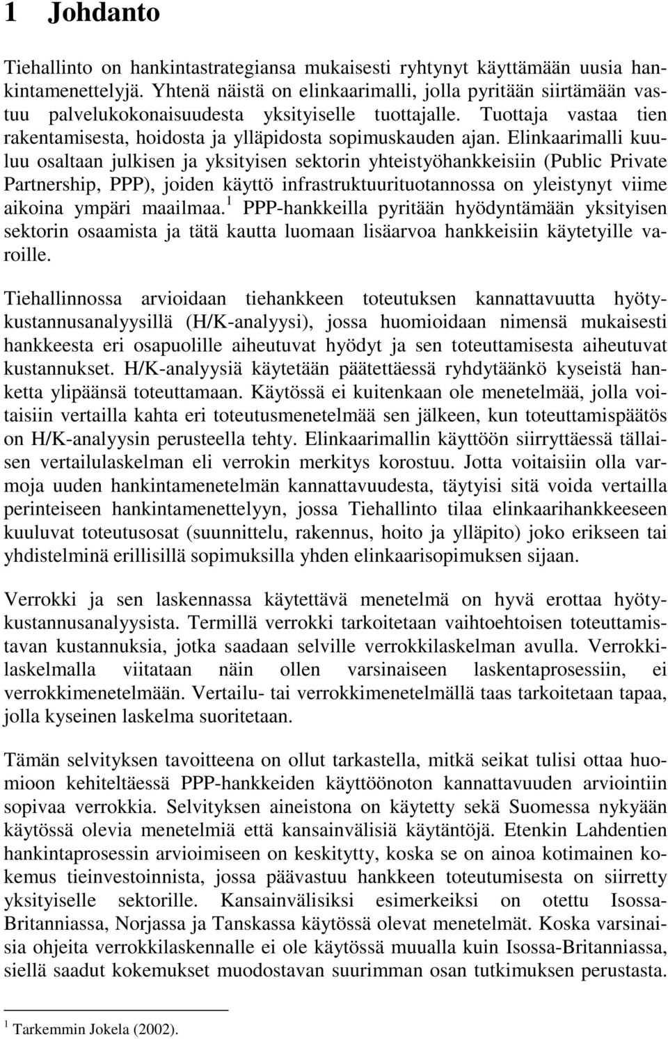 Elinkaarimalli kuuluu osaltaan julkisen ja yksityisen sektorin yhteistyöhankkeisiin (Public Private Partnership, PPP), joiden käyttö infrastruktuurituotannossa on yleistynyt viime aikoina ympäri