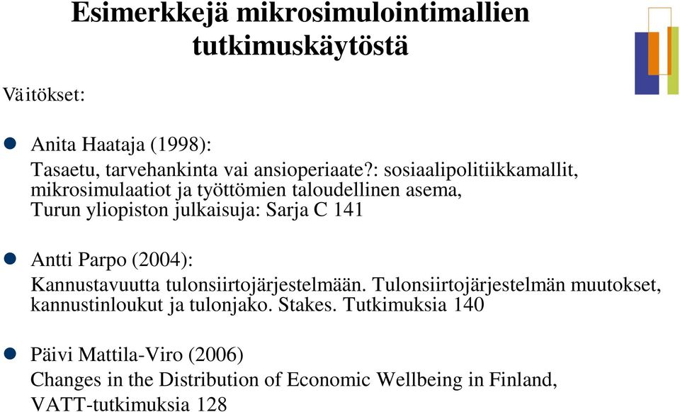 Parpo (2004): Kannustavuutta tulonsiirtojärjestelmään. Tulonsiirtojärjestelmän muutokset, kannustinloukut ja tulonjako. Stakes.