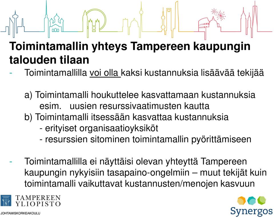 uusien resurssivaatimusten kautta b) Toimintamalli itsessään kasvattaa kustannuksia - erityiset organisaatioyksiköt - resurssien