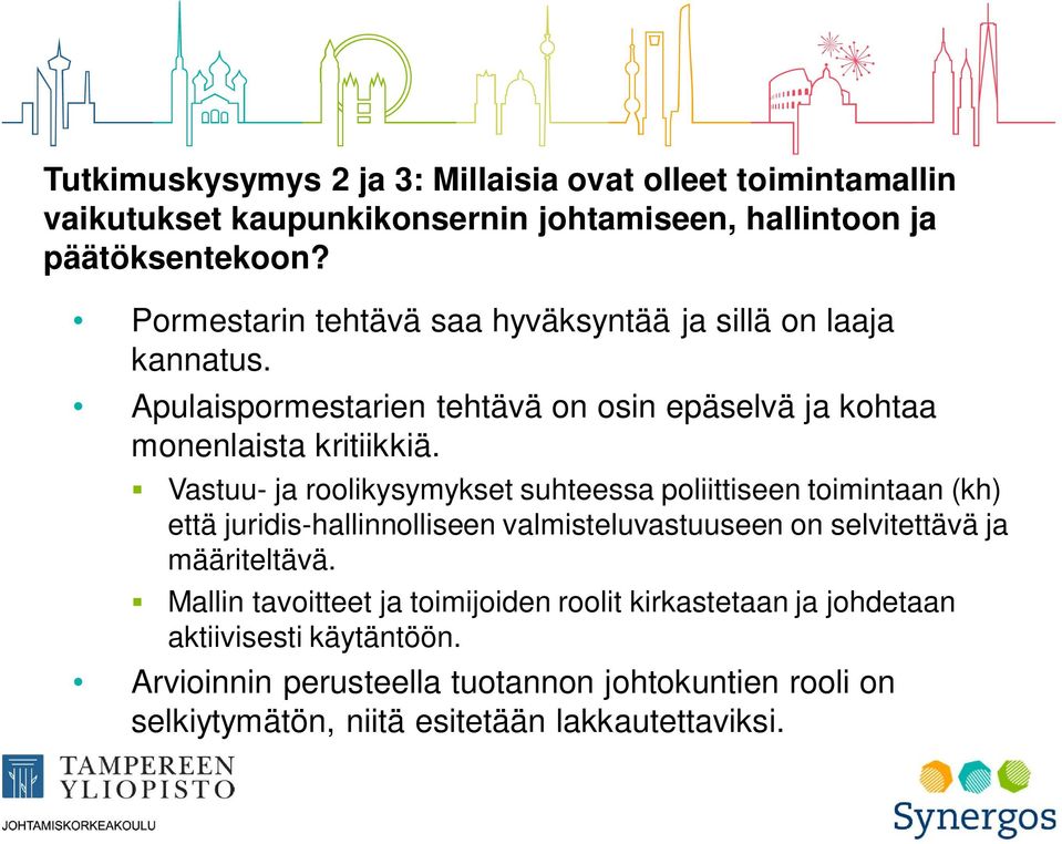 Vastuu- ja roolikysymykset suhteessa poliittiseen toimintaan (kh) että juridis-hallinnolliseen valmisteluvastuuseen on selvitettävä ja määriteltävä.