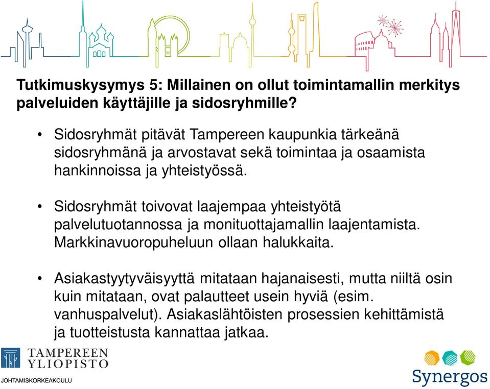 Sidosryhmät toivovat laajempaa yhteistyötä palvelutuotannossa ja monituottajamallin laajentamista. Markkinavuoropuheluun ollaan halukkaita.