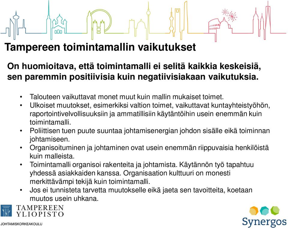 Ulkoiset muutokset, esimerkiksi valtion toimet, vaikuttavat kuntayhteistyöhön, raportointivelvollisuuksiin ja ammatillisiin käytäntöihin usein enemmän kuin toimintamalli.