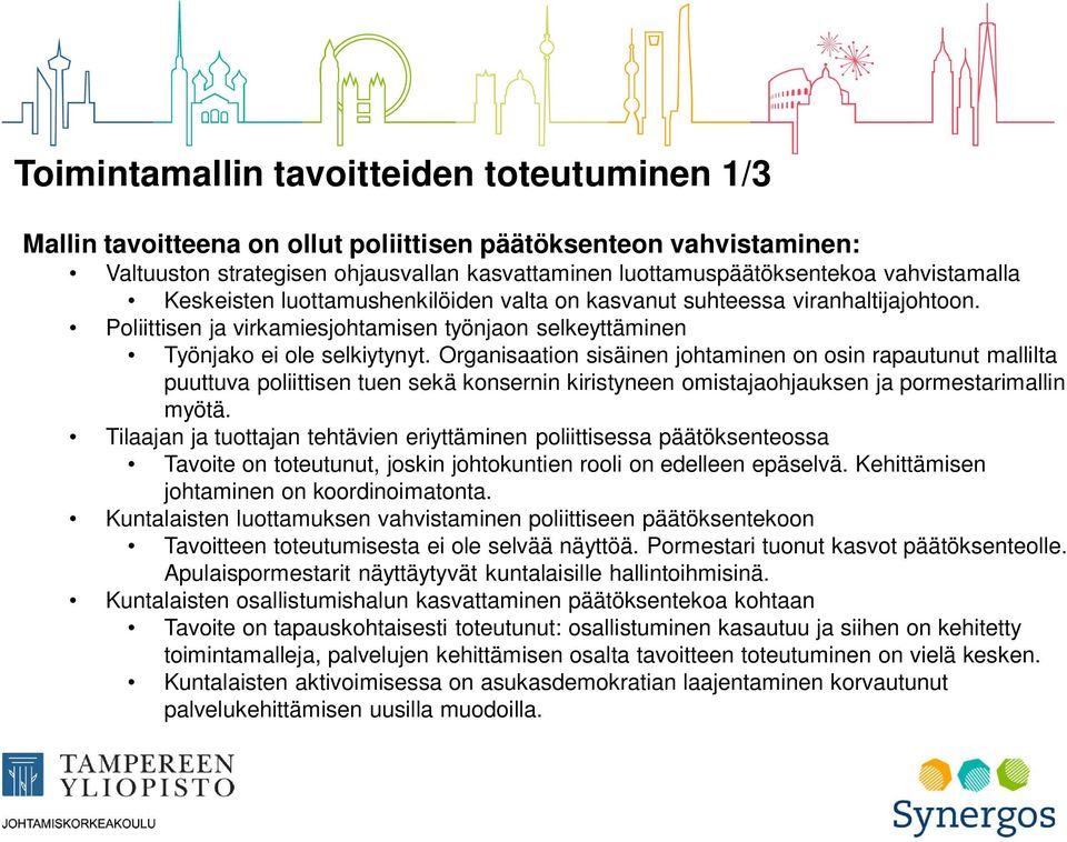 Organisaation sisäinen johtaminen on osin rapautunut mallilta puuttuva poliittisen tuen sekä konsernin kiristyneen omistajaohjauksen ja pormestarimallin myötä.