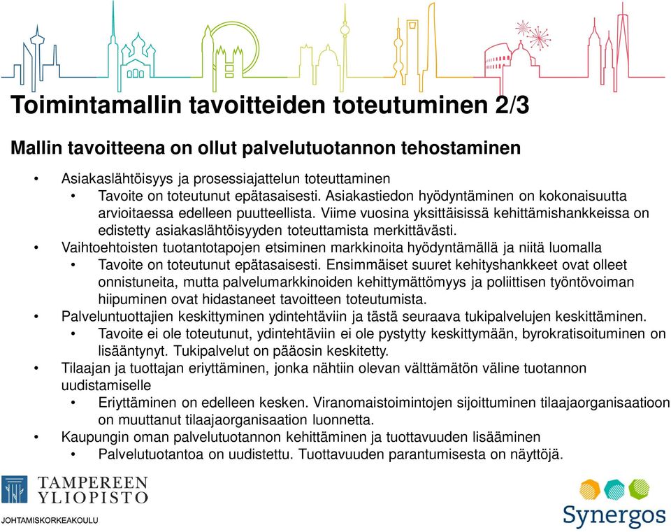 Vaihtoehtoisten tuotantotapojen etsiminen markkinoita hyödyntämällä ja niitä luomalla Tavoite on toteutunut epätasaisesti.