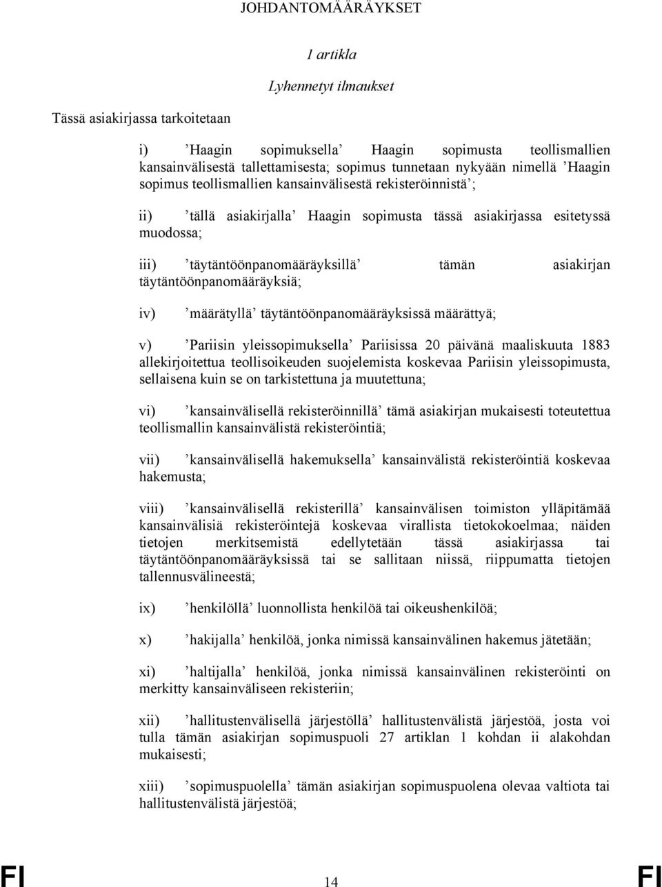 asiakirjan täytäntöönpanomääräyksiä; iv) määrätyllä täytäntöönpanomääräyksissä määrättyä; v) Pariisin yleissopimuksella Pariisissa 20 päivänä maaliskuuta 1883 allekirjoitettua teollisoikeuden