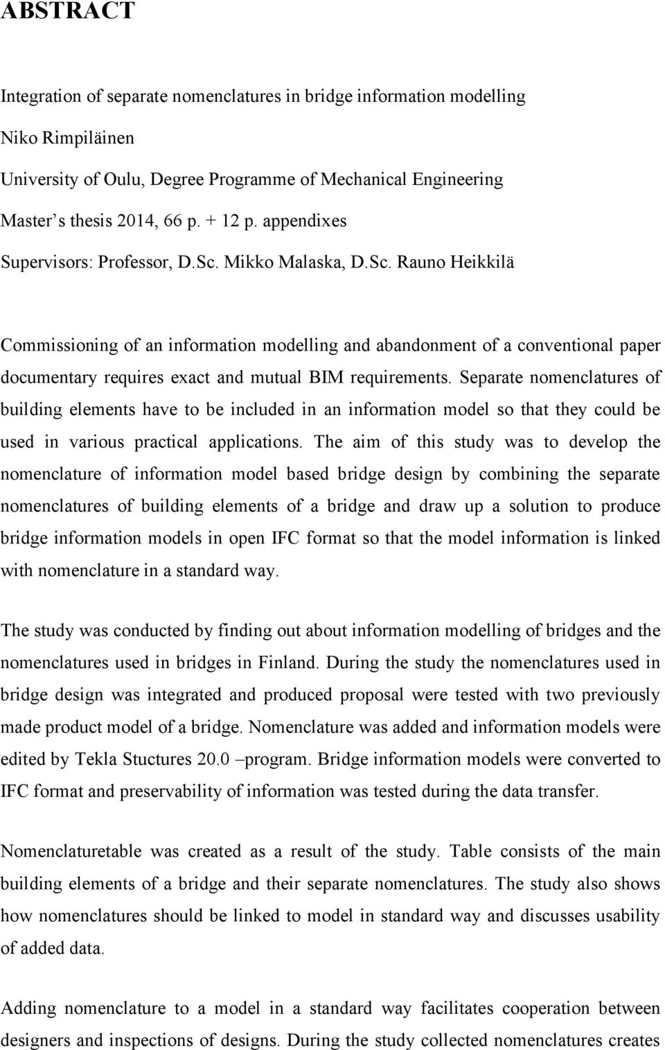 Separate nomenclatures of building elements have to be included in an information model so that they could be used in various practical applications.