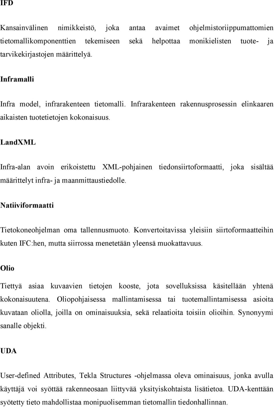 LandXML Infra-alan avoin erikoistettu XML-pohjainen tiedonsiirtoformaatti, joka sisältää määrittelyt infra- ja maanmittaustiedolle. Natiiviformaatti Tietokoneohjelman oma tallennusmuoto.