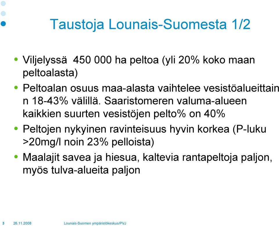 Saaristomeren valuma-alueen kaikkien suurten vesistöjen pelto% on 40% Peltojen nykyinen