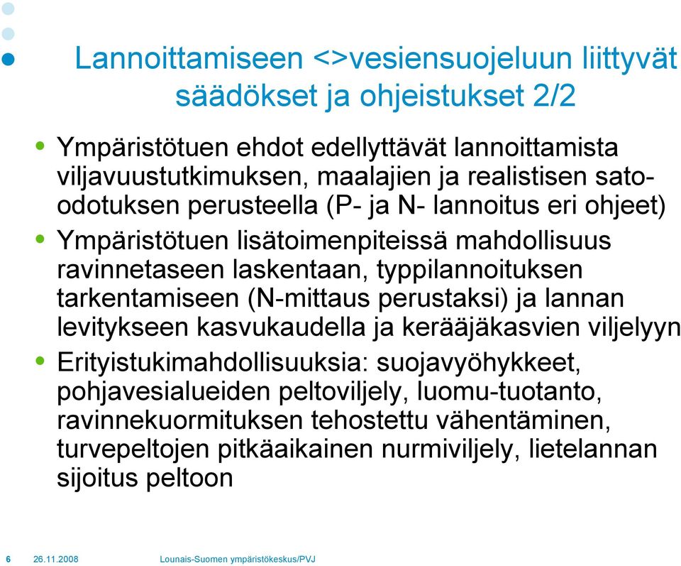 typpilannoituksen tarkentamiseen (N-mittaus perustaksi) ja lannan levitykseen kasvukaudella ja kerääjäkasvien viljelyyn Erityistukimahdollisuuksia: