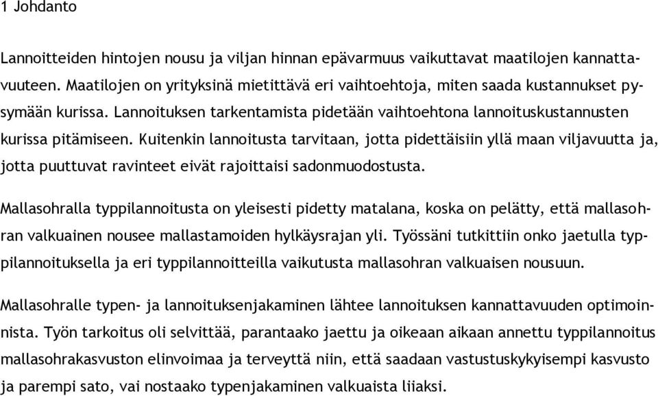 Kuitenkin lannoitusta tarvitaan, jotta pidettäisiin yllä maan viljavuutta ja, jotta puuttuvat ravinteet eivät rajoittaisi sadonmuodostusta.