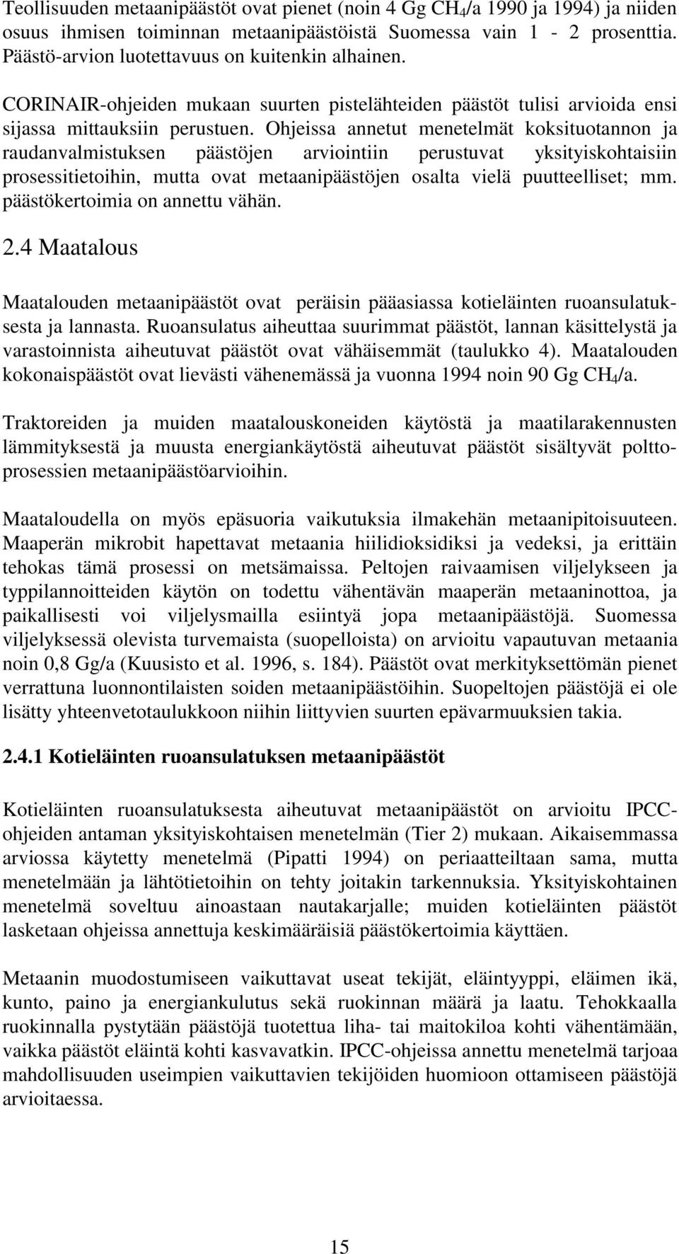 Ohjeissa annetut menetelmät koksituotannon ja raudanvalmistuksen päästöjen arviointiin perustuvat yksityiskohtaisiin prosessitietoihin, mutta ovat metaanipäästöjen osalta vielä puutteelliset; mm.