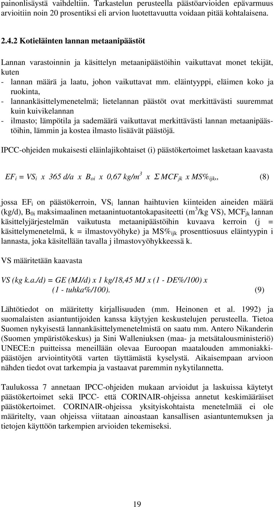 eläintyyppi, eläimen koko ja ruokinta, - lannankäsittelymenetelmä; lietelannan päästöt ovat merkittävästi suuremmat kuin kuivikelannan - ilmasto; lämpötila ja sademäärä vaikuttavat merkittävästi