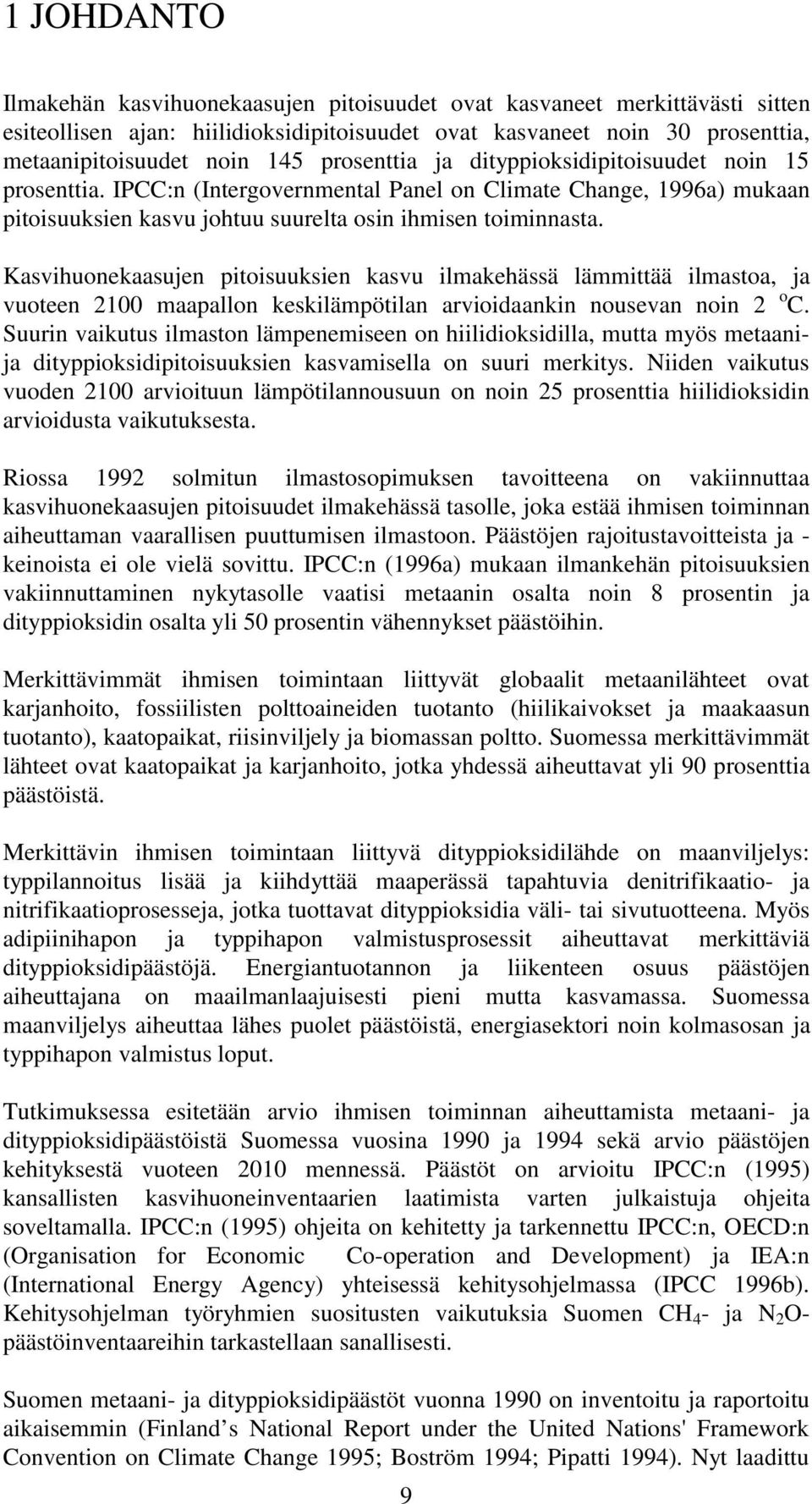 Kasvihuonekaasujen pitoisuuksien kasvu ilmakehässä lämmittää ilmastoa, ja vuoteen 2100 maapallon keskilämpötilan arvioidaankin nousevan noin 2 o C.