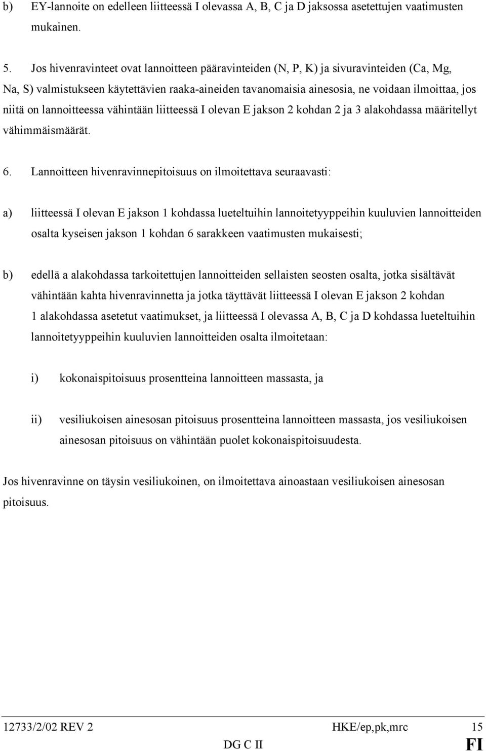 lannoitteessa vähintään liitteessä I olevan E jakson 2 kohdan 2 ja 3 alakohdassa määritellyt vähimmäismäärät. 6.