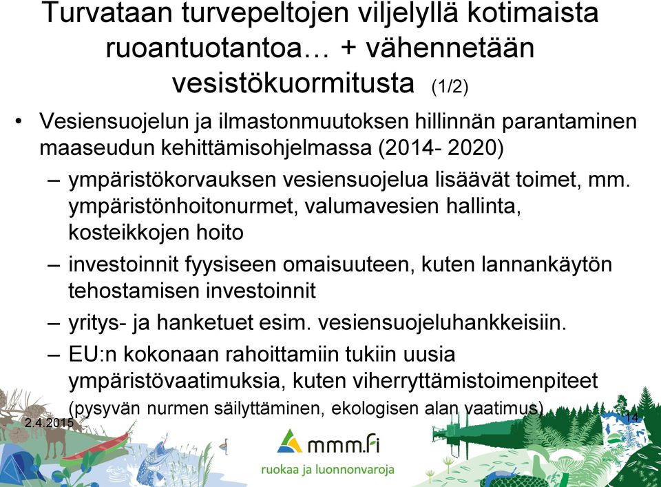ympäristönhoitonurmet, valumavesien hallinta, kosteikkojen hoito investoinnit fyysiseen omaisuuteen, kuten lannankäytön tehostamisen investoinnit
