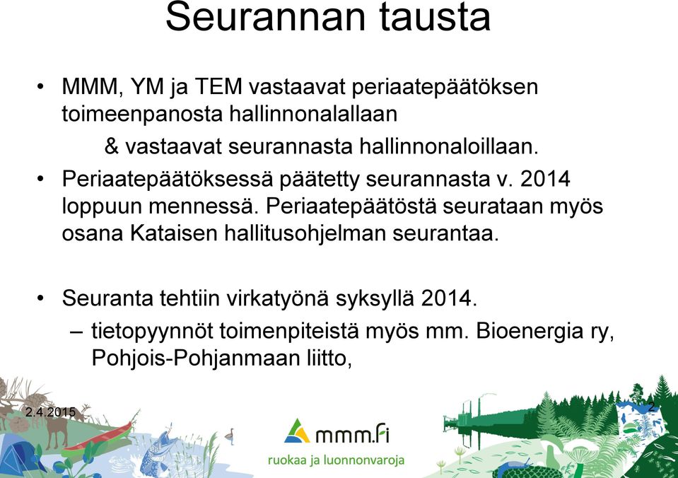2014 loppuun mennessä. Periaatepäätöstä seurataan myös osana Kataisen hallitusohjelman seurantaa.