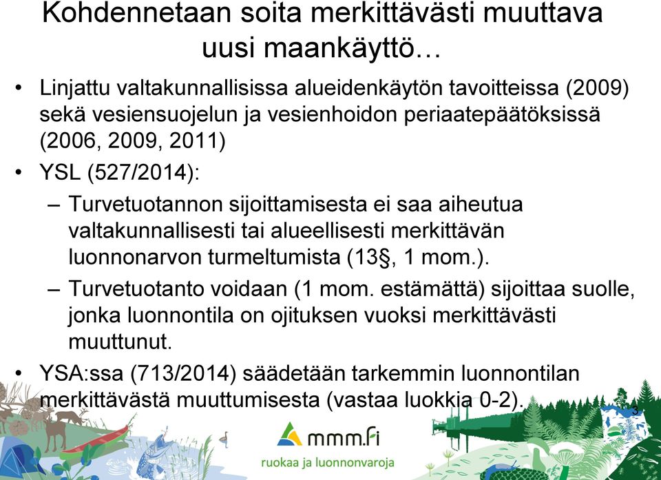 alueellisesti merkittävän luonnonarvon turmeltumista (13, 1 mom.). Turvetuotanto voidaan (1 mom.