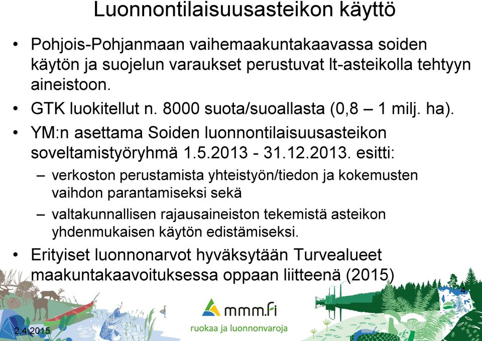 2013-31.12.2013. esitti: verkoston perustamista yhteistyön/tiedon ja kokemusten vaihdon parantamiseksi sekä valtakunnallisen rajausaineiston