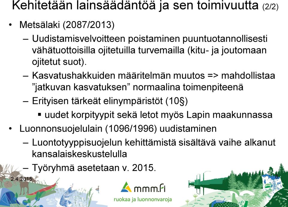 Kasvatushakkuiden määritelmän muutos => mahdollistaa jatkuvan kasvatuksen normaalina toimenpiteenä Erityisen tärkeät elinympäristöt (10