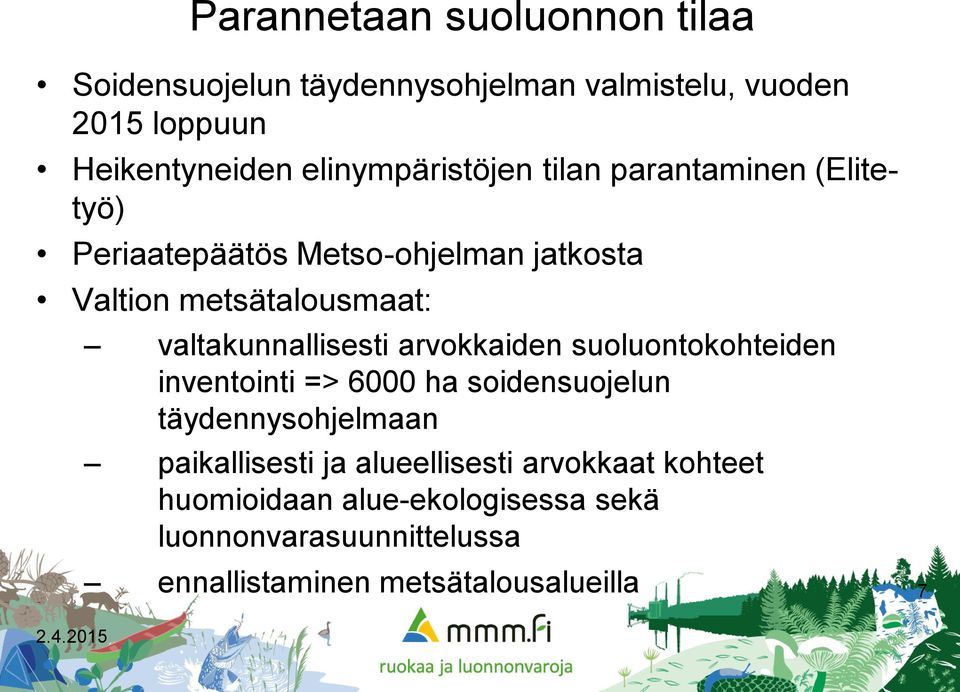 valtakunnallisesti arvokkaiden suoluontokohteiden inventointi => 6000 ha soidensuojelun täydennysohjelmaan