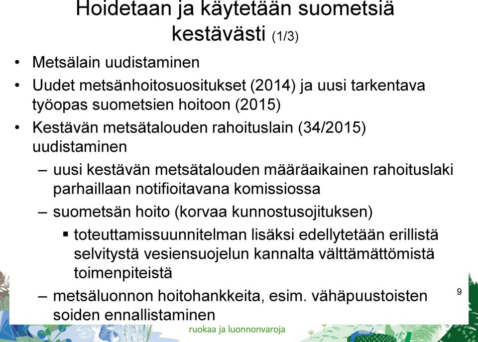rahoituslaki parhaillaan notifioitavana komissiossa suometsän hoito (korvaa kunnostusojituksen) toteuttamissuunnitelman lisäksi