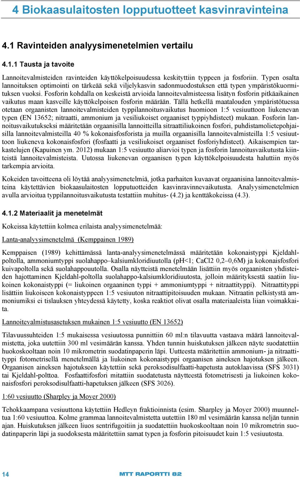 Fosforin kohdalla on keskeistä arvioida lannoitevalmisteessa lisätyn fosforin pitkäaikainen vaikutus maan kasveille käyttökelpoisen fosforin määrään.