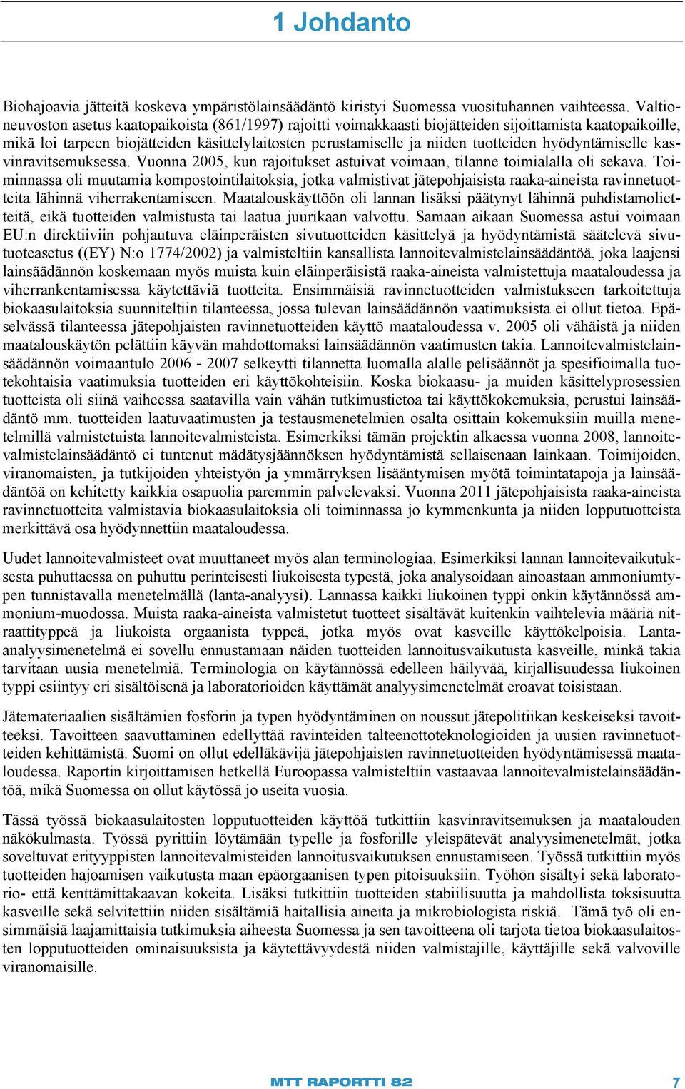 hyödyntämiselle kasvinravitsemuksessa. Vuonna 2005, kun rajoitukset astuivat voimaan, tilanne toimialalla oli sekava.