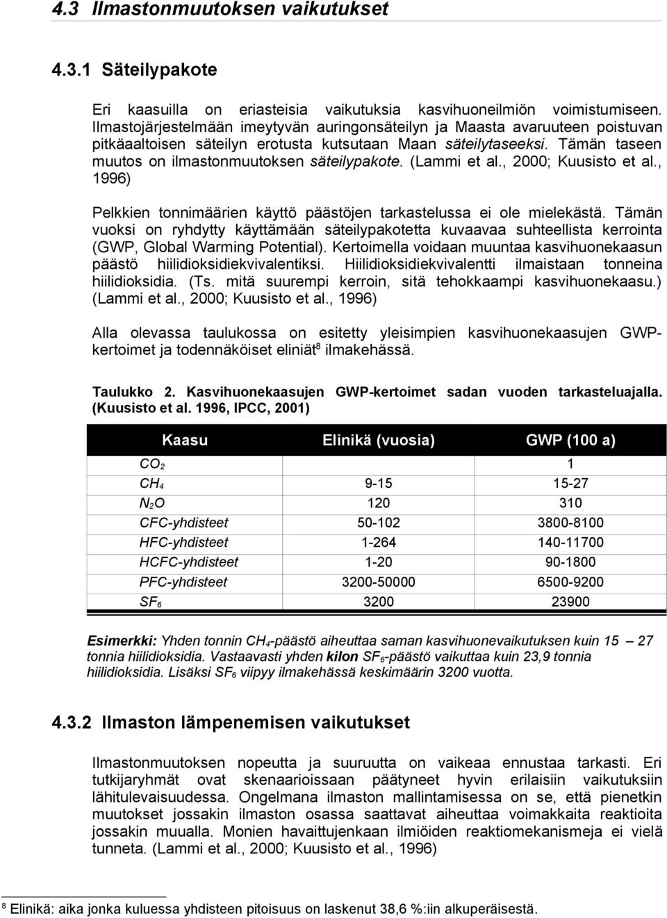 (Lammi et al., 2000; Kuusisto et al., 1996) Pelkkien tonnimäärien käyttö päästöjen tarkastelussa ei ole mielekästä.