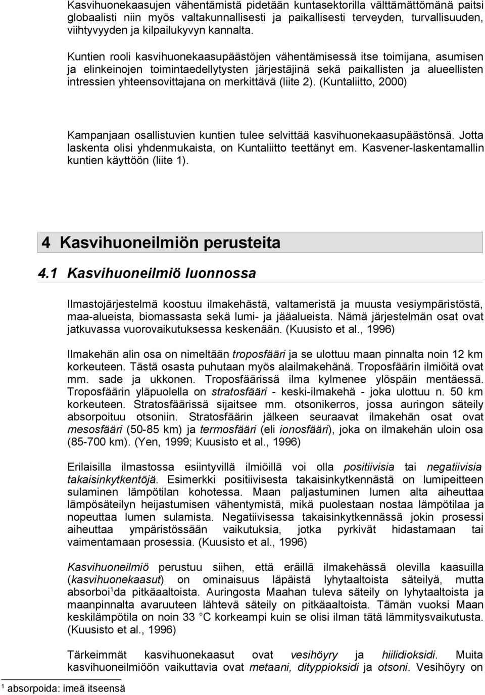 Kuntien rooli kasvihuonekaasupäästöjen vähentämisessä itse toimijana, asumisen ja elinkeinojen toimintaedellytysten järjestäjinä sekä paikallisten ja alueellisten intressien yhteensovittajana on