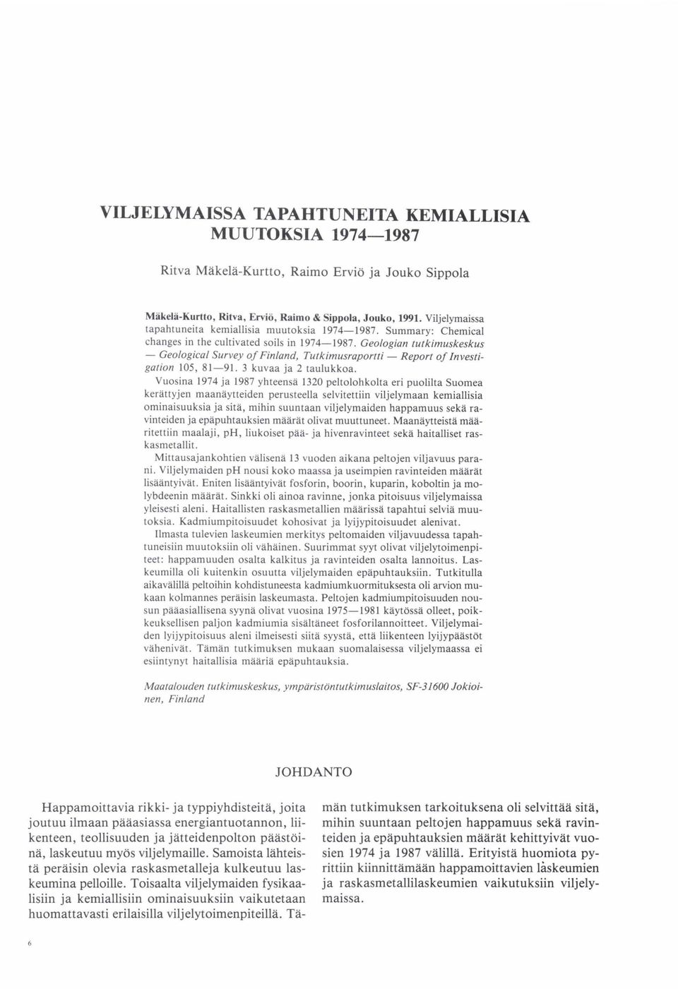 Geologian tutkimuskeskus - Geological Suntey of Finland, Tutkimusraportti - Report of Znvesti- gation 105, 81-91. 3 kuvaa ja 2 taulukkoa.