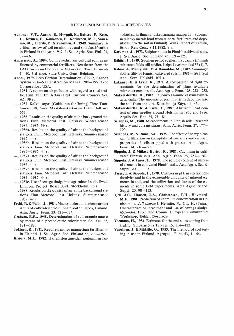 Cd in Swedish agricultural soils as influenced by commercial fertilizers. Newsletter from the FAO European Cooperative Network on Trace Elements 1-10. 3rd issue. State Univ., Gent, Beigium. Anon.