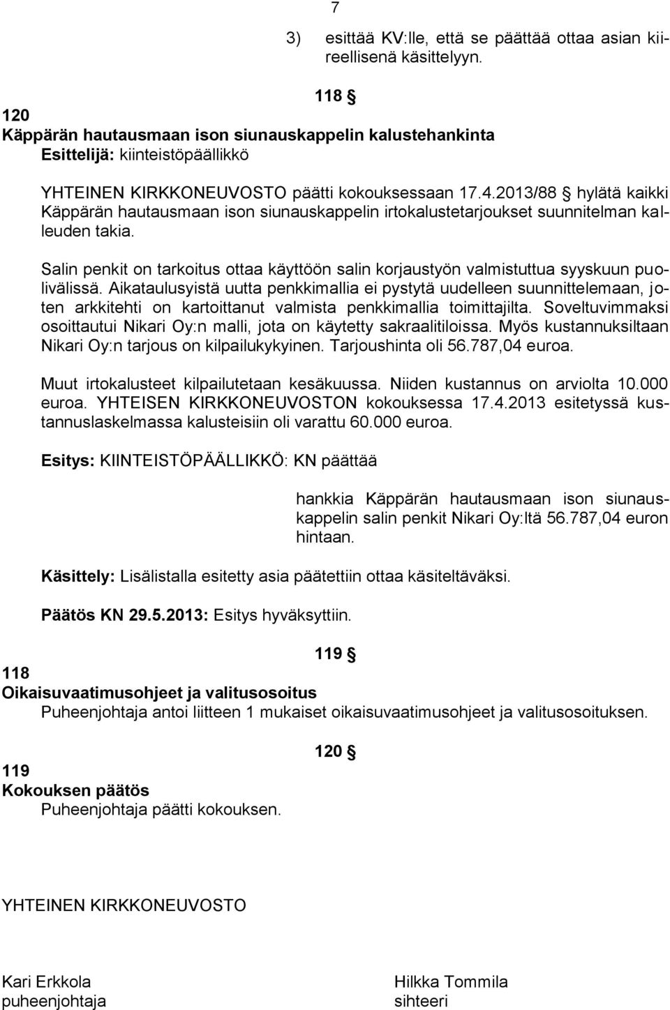 2013/88 hylätä kaikki Käppärän hautausmaan ison siunauskappelin irtokalustetarjoukset suunnitelman kalleuden takia.