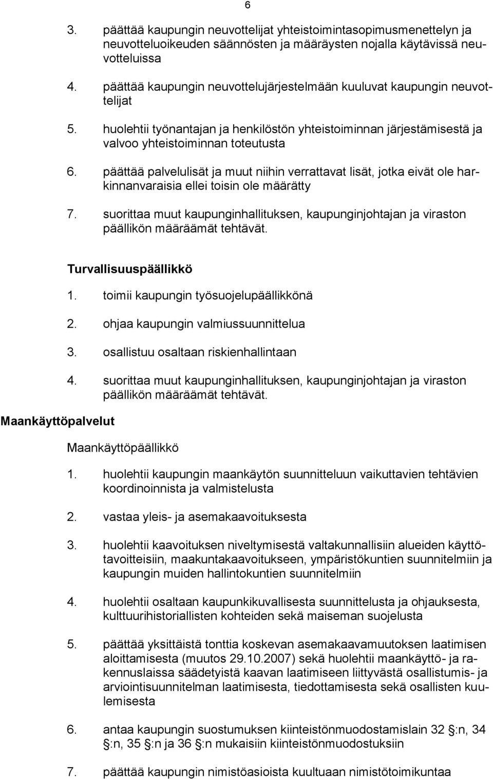 päättää palvelulisät ja muut niihin verrattavat lisät, jotka eivät ole harkinnanvaraisia ellei toisin ole määrätty 7.